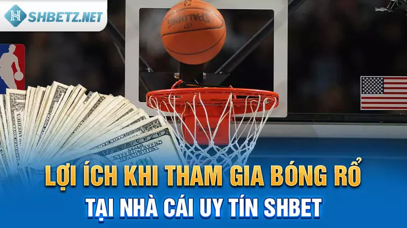 Lợi ích khi tham gia Bóng Rổ tại nhà cái uy tín